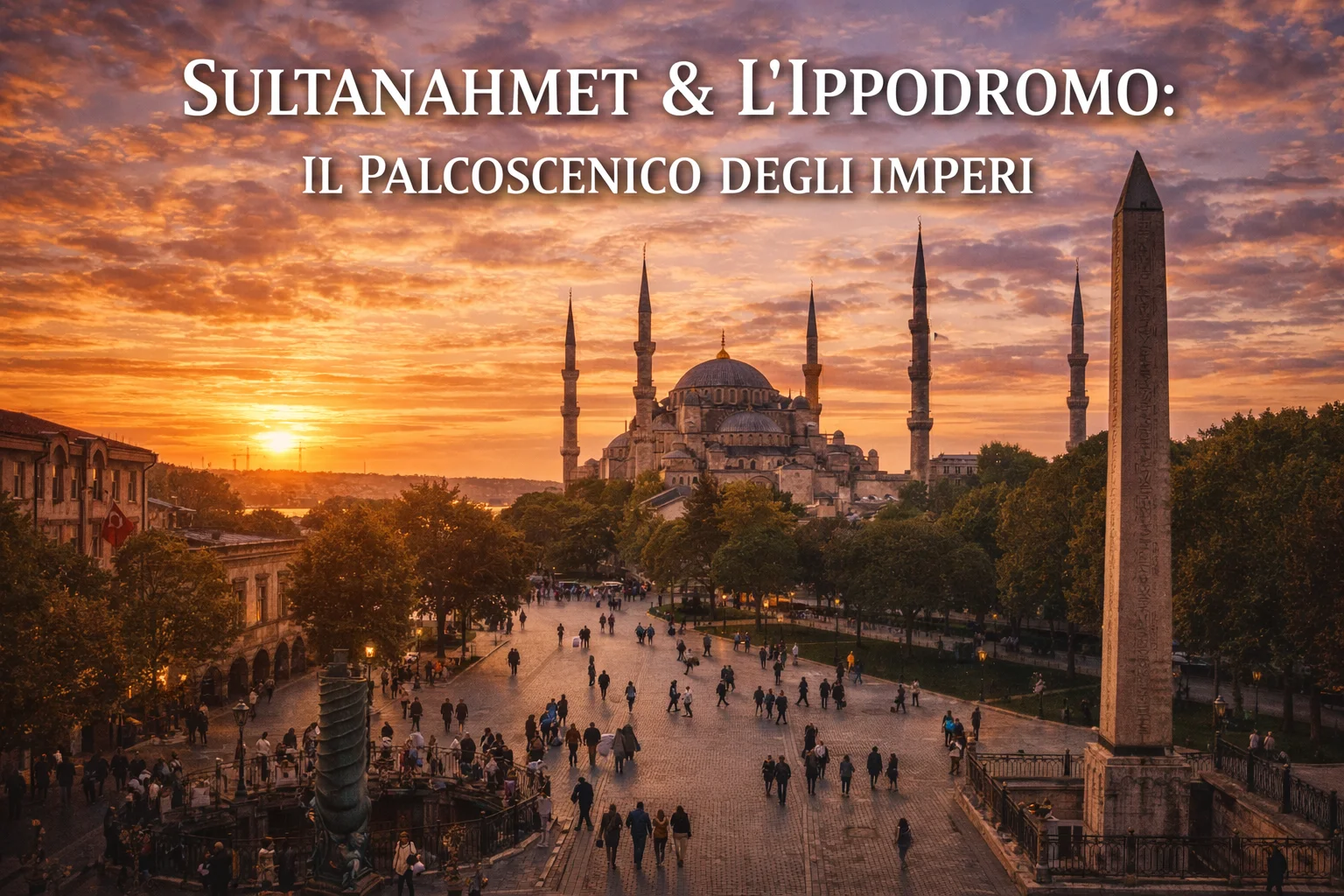 Sultanahmet & l’Ippodromo: Il Palcoscenico degli Imperi